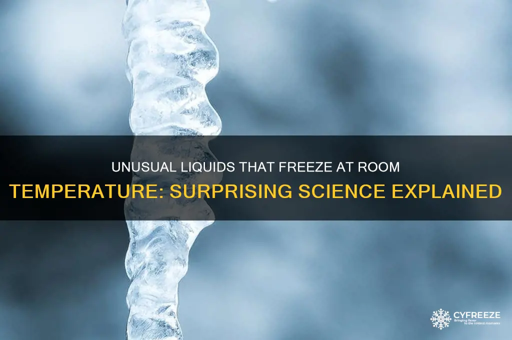 what liquid freezes at room temperature