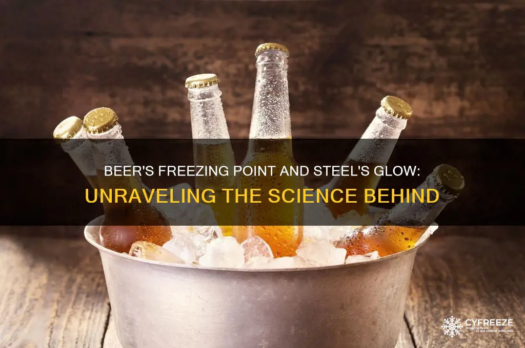 what temperature does beer freeze is steel when it glows