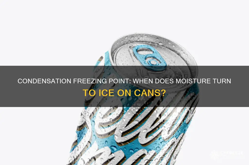 what temperature does comdensation freeze on the can