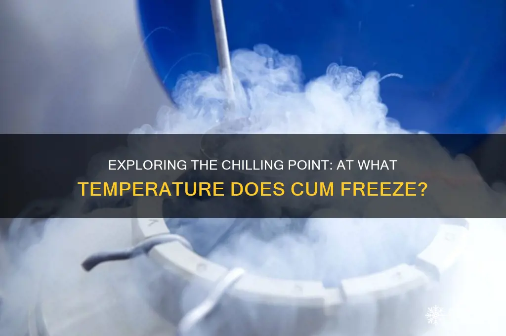 what temperature does cum freeze