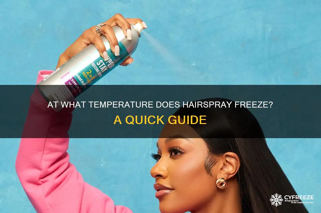 what temperature does hairspray freeze