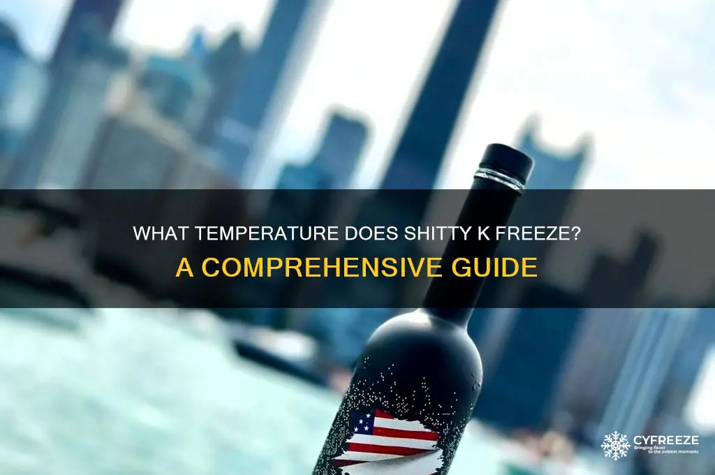 what temperature does shitty k freeze
