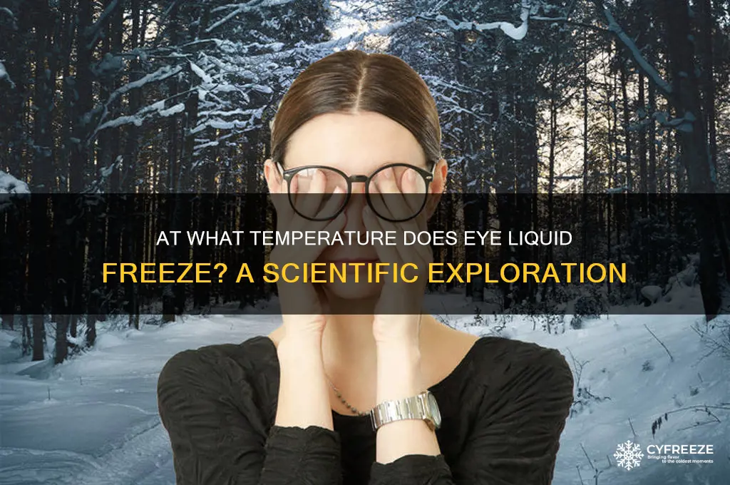 what temperature does the liquid on eyes freeze