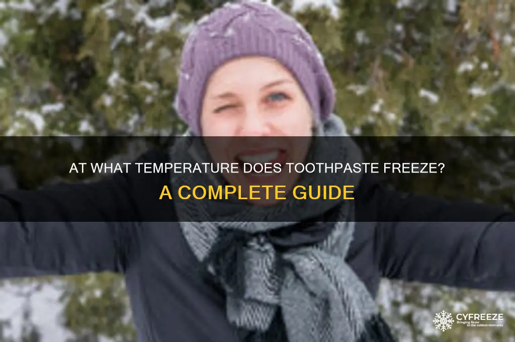 what temperature does toothpaste freeze