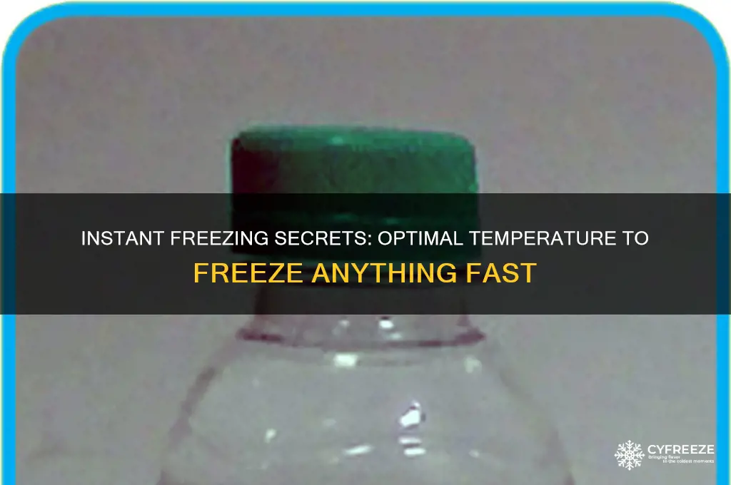 what temperature to insatley freeze somthing