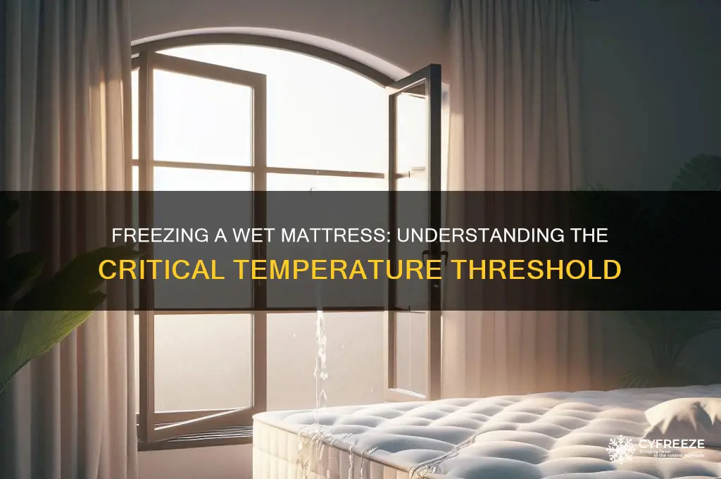 what temperature would freeze a wet matress