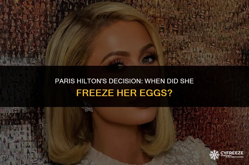 when did paris hilton freeze her eggs