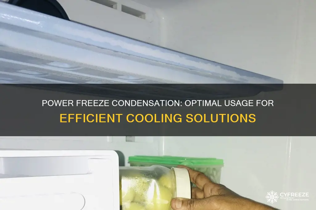 when to use power freeze condensation