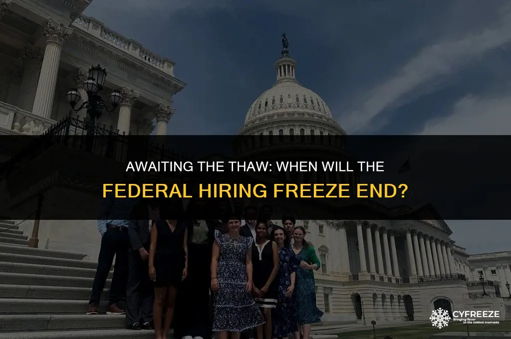 when will the federal hiring freeze be over