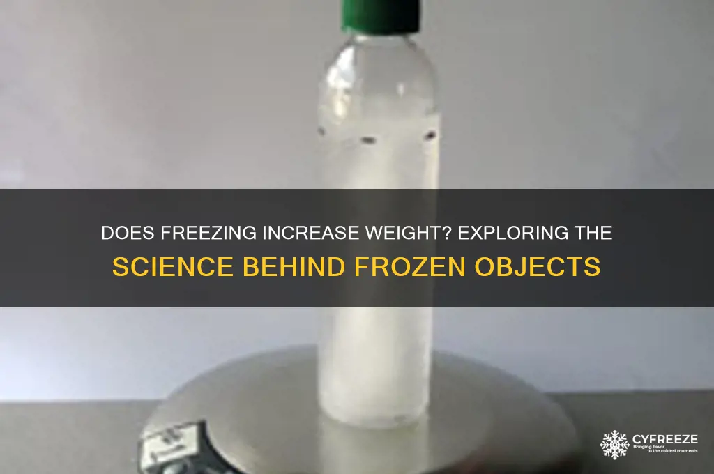 when you freeze something does it get heavier