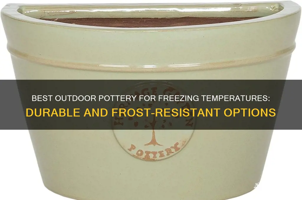 which outdoor pottery holds up to freezing temperatures