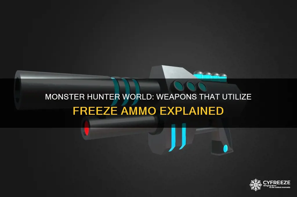 which weapons use freeze ammo monster hunter world