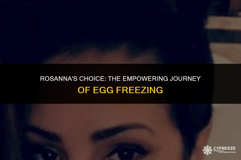 why did rosanna freeze her eggs