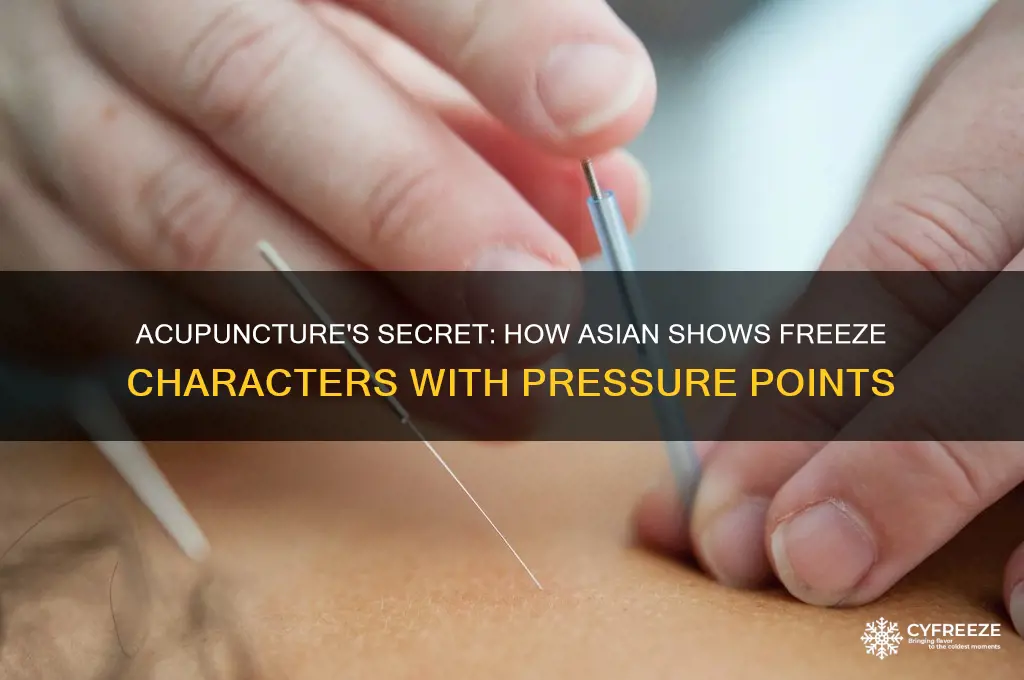 why do asian shows use acupuncture points to freeze someone