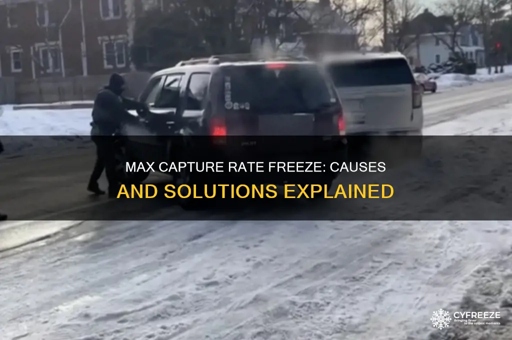 why do i get a max capture rate freeze
