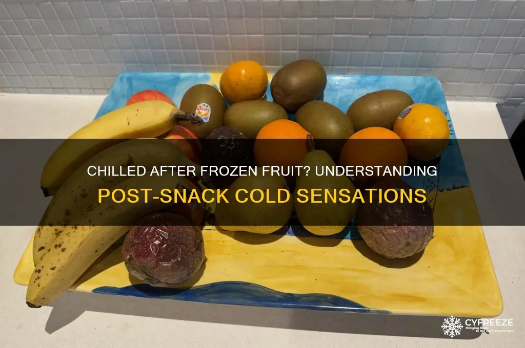 why do i get freezing cold after eating frozen fruit