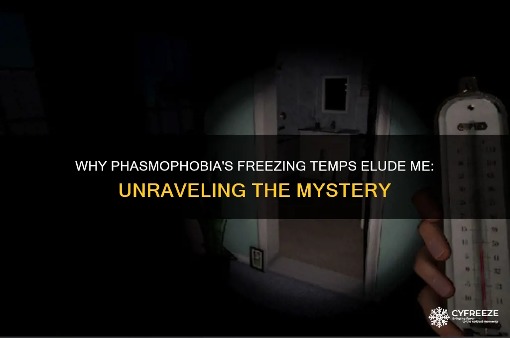 why do i never get freezing temps phasmophobia