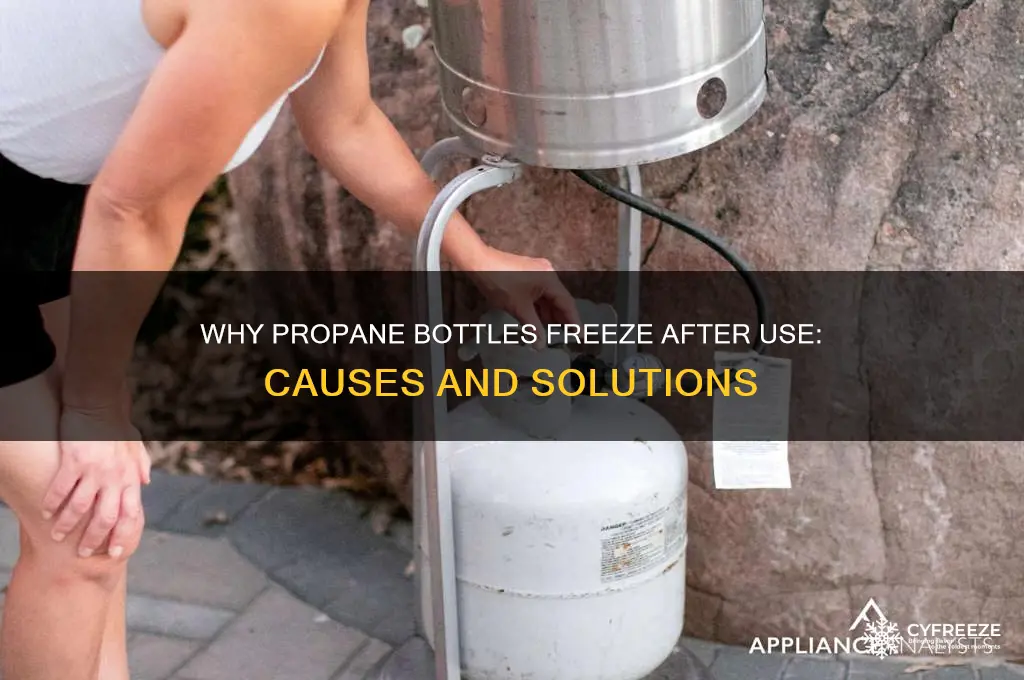 why do propane bottles freeze after use