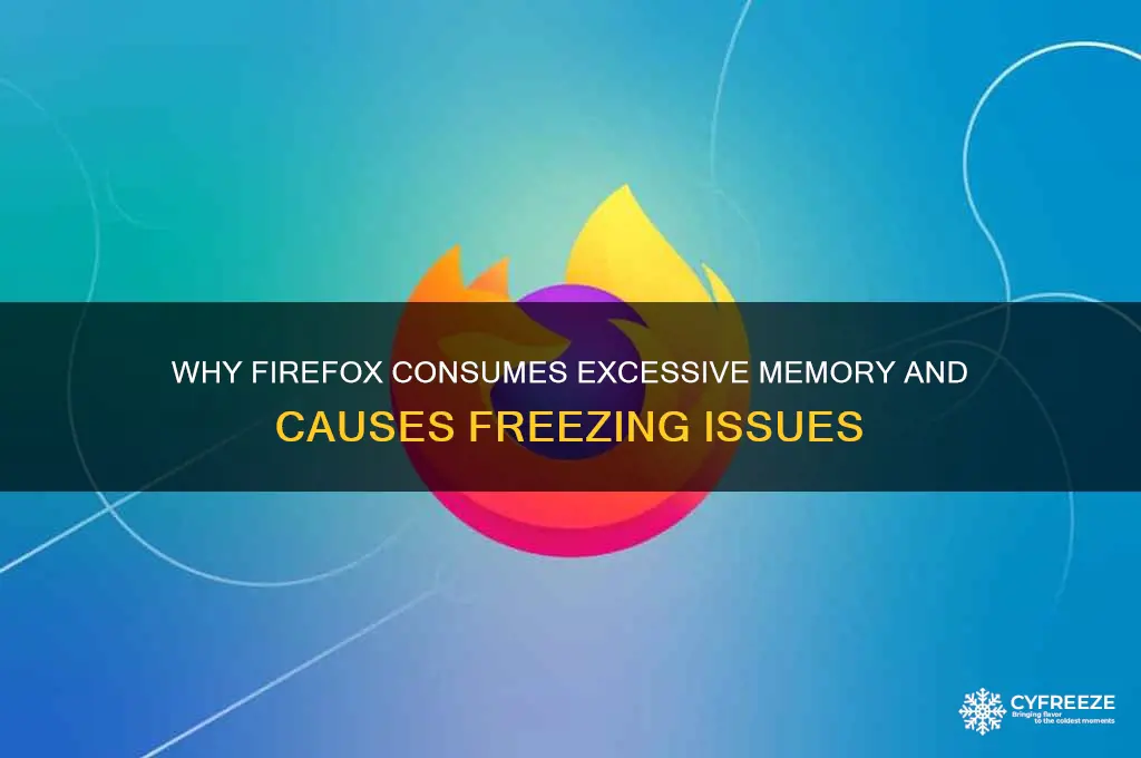 why does firefox use all my memory and freeze