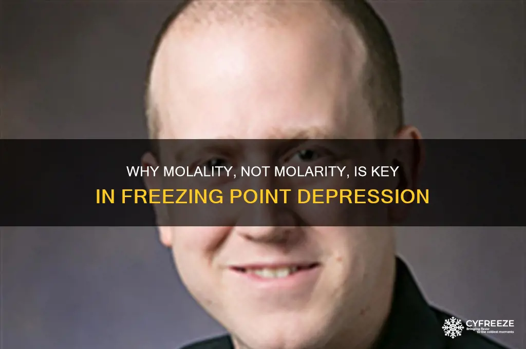 why does freezing point depression use molality instead of molarity