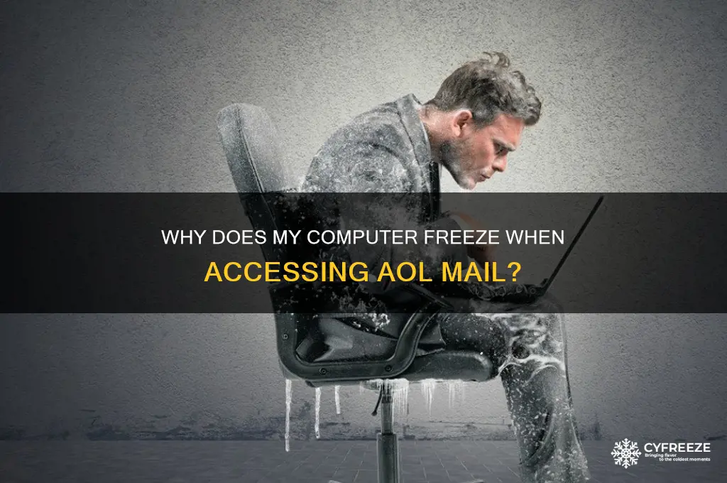 why does my computer freeze everytime i get aol mail