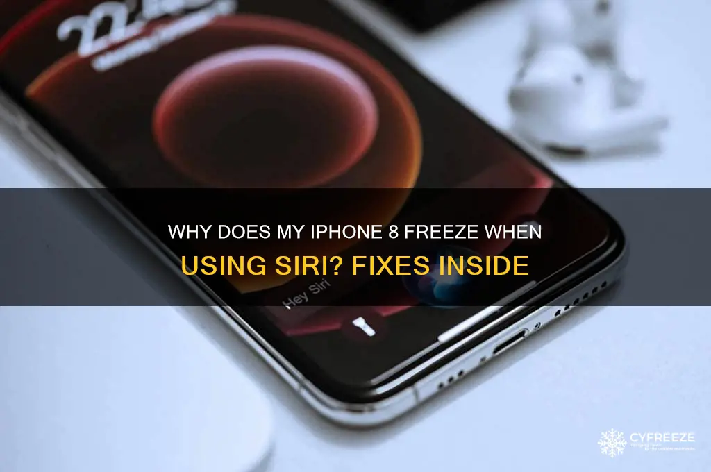 why does my iphone 8 freeze when i use siri