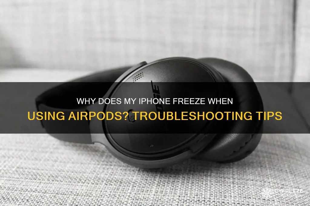 why does my iphone freeze when using airpods