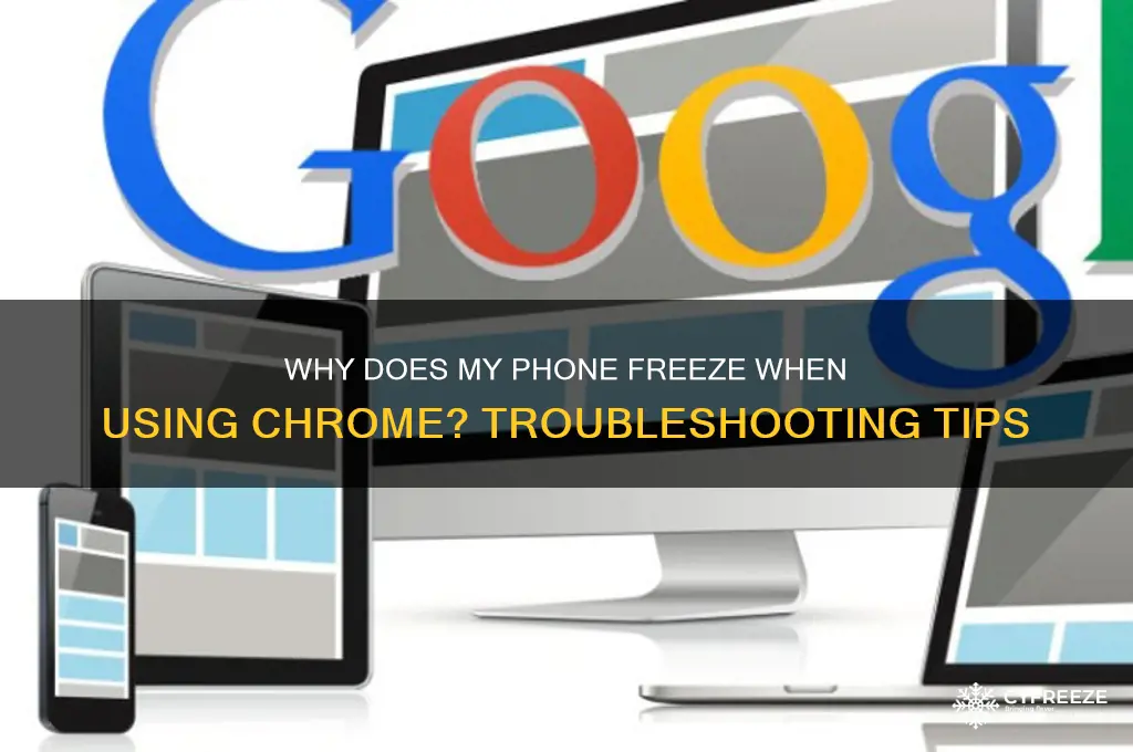 why does my phone freeze when im use chrome