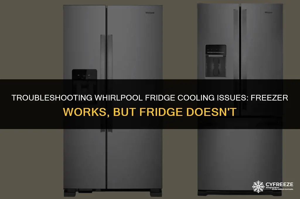 why is my whirlpool fridge not cooling but freezer works
