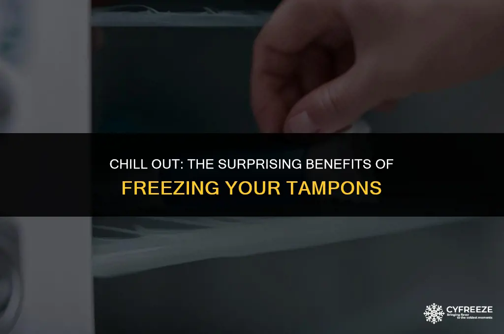 why put tampons in the freezer