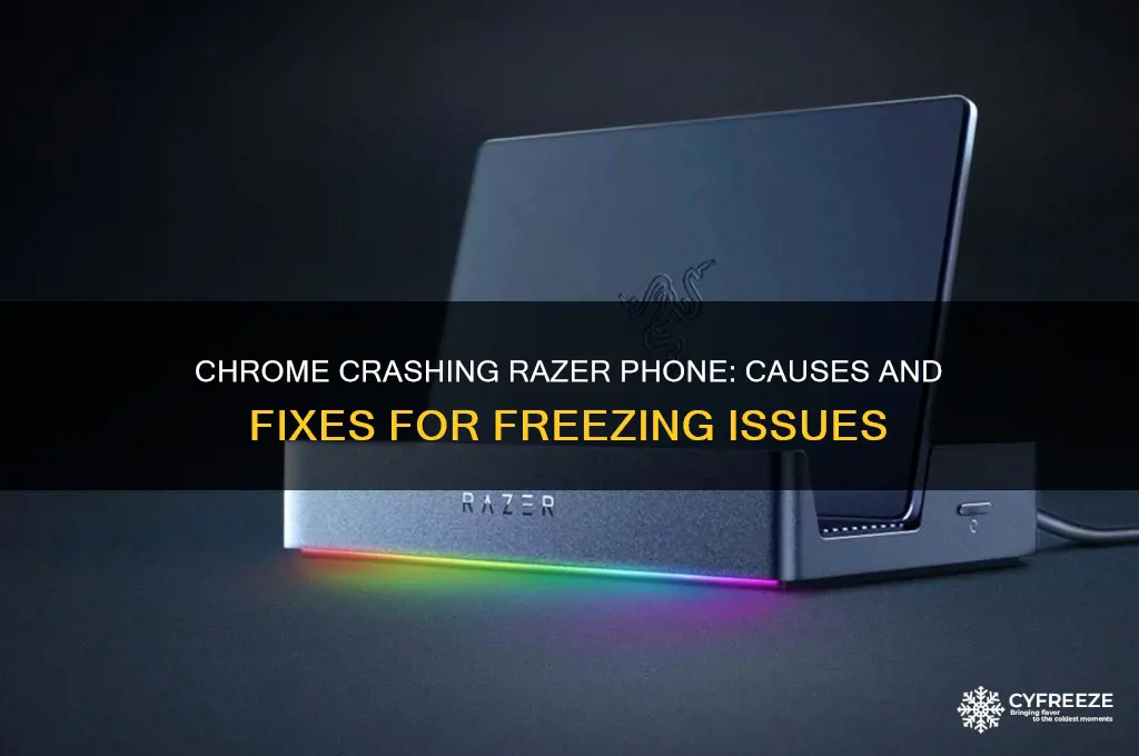 why when i use chrome my razer phone freeze