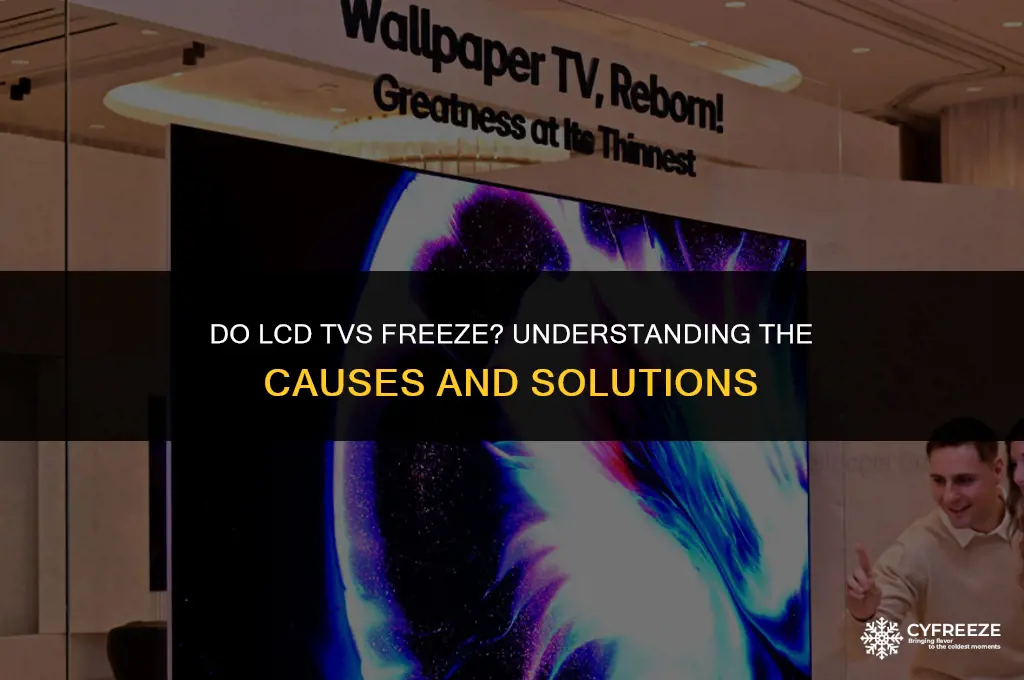 will lcd tvs freeze