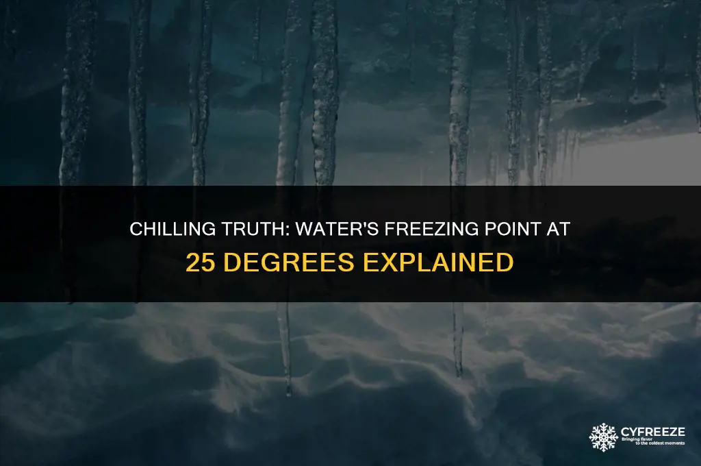 will water freeze at 25 degrees